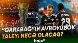 "Qarabağ" çətin sınaqdan necə çıxacaq? | Mütəxəssisdən açıqlama - Baku TV