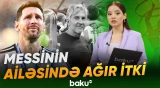Lionel Messinin atası dünyasını dəyişib - Baku TV