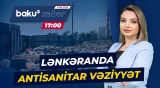 Lənkəranda hökm sürən antisanitar vəziyyətə niyə çarə tapılmır? - Baku TV CANLI