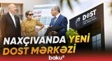 İlham Əliyev və Mehriban Əliyeva Naxçıvan Regional DOST Mərkəzinin açılışında iştirak edib - Baku TV