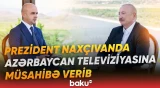 İlham Əliyev Naxçıvana səfəri çərçivəsində Azərbaycan Televiziyasına müsahibə verib - Baku TV