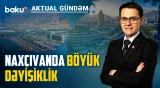 Sənaye parkı, yaşıl enerji, yeni idarəetmə: Naxçıvanın gələcəyi necə qurulur? - AKTUAL GÜNDƏM