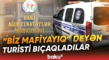 Mərakeşli turisti Bakıda niyə qətlə yetirdilər? | Hadisənin təfərrüatı - Baku TV