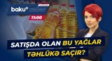 Süfrəmizə qədər gələn bu yağlarda görün nə aşkarlandı | AQTA-dan vacib məlumat - Baku TV CANLI
