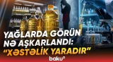 "Kişilərdə cinsi xəstəliklərə..." | Satışdakı bitki yağları ilə bağlı nələr üzə çıxdı? - Baku TV