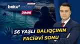 Balıq tutmağa getdi, kanalda boğularaq həyatını itirdi - ANA XƏBƏR