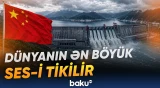 Çinin nəhəng su elektrik stansiyası ekoloji risklərlə gündəmə gəlib - Baku TV