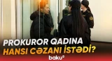Ərini öldürməkdə təqsirləndirilən qadınla bağlı məhkəmədə cəza tələbi səsləndirilib - Baku TV