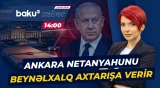 Ankara Netanyahunun beynəlxalq səviyyədə həbs olunmasını tələb edir - Baku TV CANLI