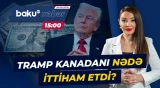 ABŞ Prezidenti Ottavaya qarşı yüksək tariflər tətbiq edəcək? - Baku TV CANLI