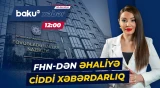 FHN xəbərdarlıq etdi: Bu ərazilərdən uzaq durun - Baku TV CANLI