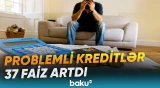Problemli kreditlərin artması nə ilə bağlıdır? | Ekspertlərdən açıqlama - Baku TV