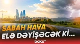 Avqustun 31-i Bakı və bölgələrdə hava necə olacaq? | Hava haqqında məlumat - Baku TV