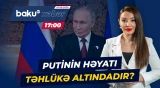 Putinlə bağlı sensasiyalı iddia | Rusiyada nə baş verir? - Baku TV CANLI