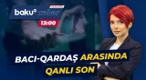 Bakıda qandonduran hadisə | Qardaş əvvəlcə bacısını bıçaqladı, sonra isə... - Baku TV CANLI