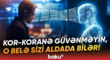 Süni intellekt nə zaman təhlükəyə çevrilir? - İstifadəçilərin diqqətinə - Baku TV