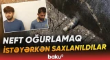 Maştağada 2 nəfər neft kəmərindən oğurluğa cəhd etdi | Yanğın oldu - Baku TV