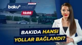 Bakıda bu ərazidən keçənlər hansı yollardan istifadə etməli olacaq? - Baku TV CANLI