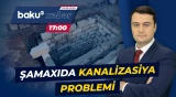 Çirkab suları Şamaxı sakinlərini təngə gətirdi - Baku TV CANLI