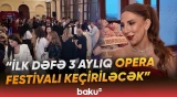 III Beynəlxalq Opera Festivalı keçirilir - Baku TV
