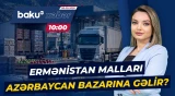 Azərbaycana Ermənistandan hansı məhsullar gələ bilər? - Baku TV CANLI