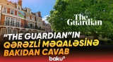 "The Guardian"a etiraz | Azərbaycan keçmiş münaqişə ilə faktları xatırlatdı - Baku TV