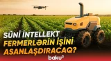 Kənd təsərrüfatında süni intellekt dövrü başlayır | Əkin sahələrində yeni texnologiya - Baku TV