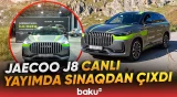 JAECOO J8 Azərbaycan yollarında sərt sınaqdan keçdi - Baku TV
