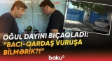 "Dedim ki, nə bozarırsan üstümə?" | Maştağada dəhşətli hadisə | "Atasız qaldı, əsəbidir" - Baku TV