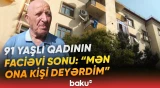 “Çox qeyrətli qadın idi” | 91 yaşlı Qərənfil nənə faciəvi şəkildə həyatını itirdi - Baku TV