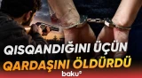 Qısqanclıq faciəyə çevrildi | Təqsirləndirilən qardaşa ağır cəza - Baku TV