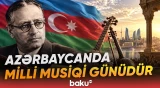 Bu əlamətdar gün dahi bəstəkar Üzeyir Hacıbəylinin adı ilə bağlıdır - Baku TV