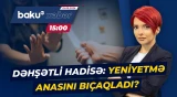 Bakıda qandonduran hadisə | 17 yaşlı oğlan bıçaqla anasına hücum etdi? - Baku TV CANLI