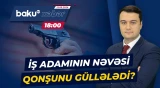 Ağdaşdakı silahlı insidentin təfərrüatları məlum oldu - Baku TV CANLI