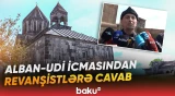 "Azad edilmiş ərazilərdəki kilsələr Alban məbədləridir" | Revanşistlərə sərt reaksiya - Baku TV