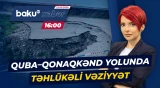 Quba-Qonaqkənd yolunda qorxulu vəziyyət: Sürücülər nə etməlidir? - Baku TV CANLI