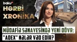Azərbaycanın müdafiə sənayesi üçün yeni imkanlar: “ADEX”də əsas hədəflər nələrdir? - HƏRBİ XRONİKA