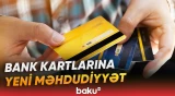 Eyni valyutada aktiv debet kartı olanlara ikinci kartın verilməsi məhdudlaşdırılır - Baku TV