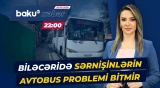 Avtobusun marşrut dəyişikliyi Biləcəri sakinlərinə çətinlik yaradır - Baku TV CANLI