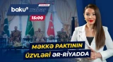 Məkkə paktının üzvlərinin nümayəndələri Ər-Riyadda | Nələr müzakirə edildi? - Baku TV CANLI