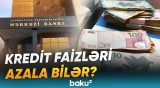 "Kredit faizində enişlər olsa idi..." | Banklardakı artıq vəsait faizlərə təsir edəcək? - Baku TV