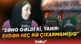 Cəlilabadda fərdi yaşayış evində yanğın olub | "Bir dənə canımız salamatdır" - Baku TV