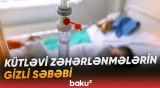 Adi görünən bir səhlənkarlıq kütləvi zəhərlənmə ilə nəticələnə bilər - Baku TV