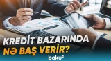Problemli kreditlərin artması bank müştərilərinə necə təsir edəcək? - Baku TV