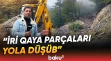 Quba-Xınalıq yolunda yenidən torpaq sürüşməsi | 8 kəndlə əlaqə kəsildi - Baku TV