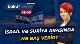 Yeni atəş xəbərləri İsrail və Suriya arasındakı həssas vəziyyəti necə dəyişəcək? - Baku TV CANLI