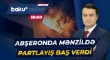 Yaşayış binasında baş verən partlayışla bağlı araşdırma başlandı - Baku TV CANLI