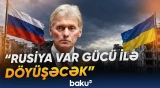 Peskovdan müharibə barədə açıqlama | "Rusiya bütün gücü ilə döyüşə davam edəcək" - Baku TV