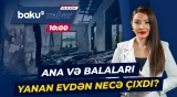 Ağdaşda bir ailəni evsiz qoyan dəhşətli yanğın - Baku TV CANLI