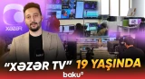 "Bu cəbhədə döyüşmək çox qürurludur" | "Xəzər TV" 19 yaşını qeyd edir - Baku TV